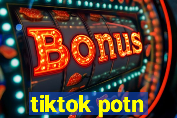 tiktok potn